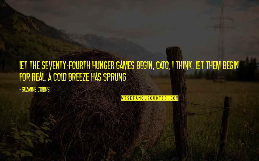 Banette Evolution Quotes By Suzanne Collins: Let the Seventy-fourth Hunger Games begin, Cato, I Banette Evolution Quotes By Suzanne Collins: Let the Seventy-fourth Hunger Games begin, Cato, I