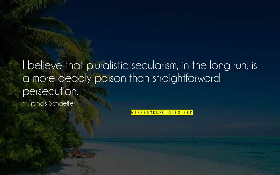 Bang Bang Hrithik Quotes By Francis Schaeffer: I believe that pluralistic secularism, in the long