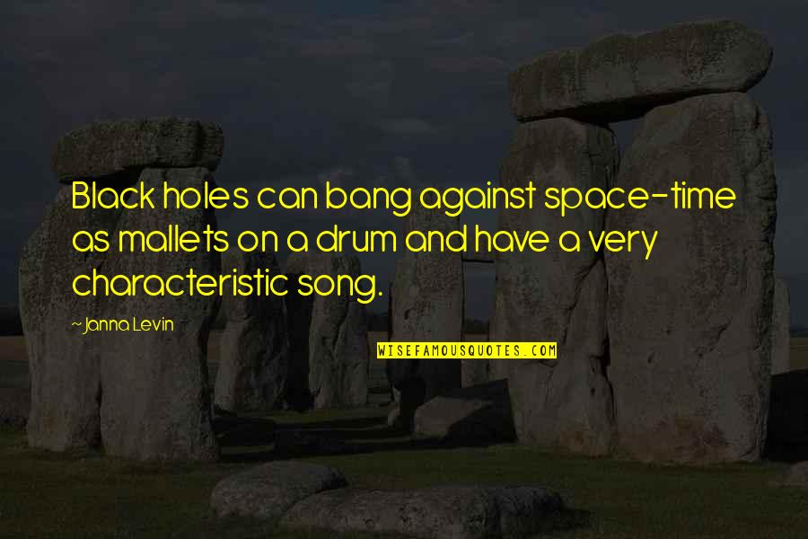 Bang Bang Song Quotes By Janna Levin: Black holes can bang against space-time as mallets