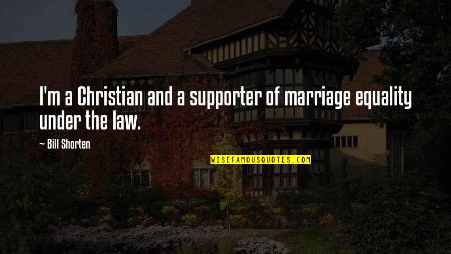 Bang Head Here Quotes By Bill Shorten: I'm a Christian and a supporter of marriage