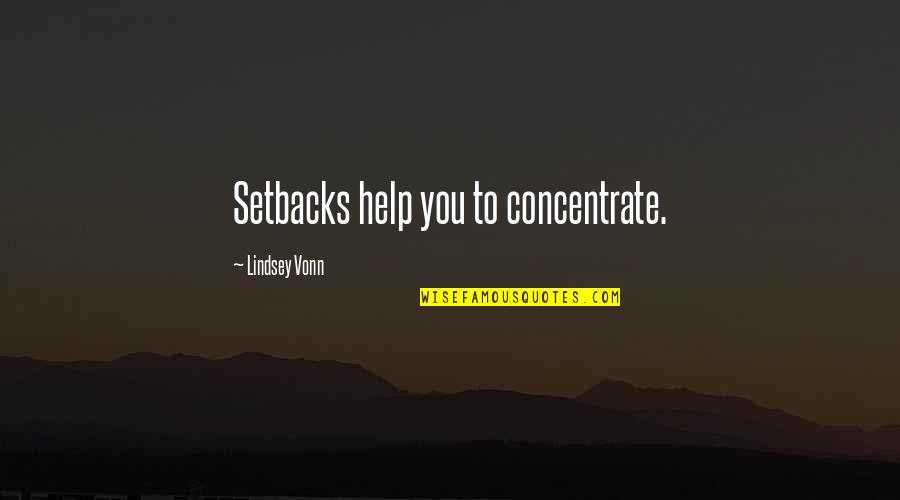 Bang Head Here Quotes By Lindsey Vonn: Setbacks help you to concentrate.