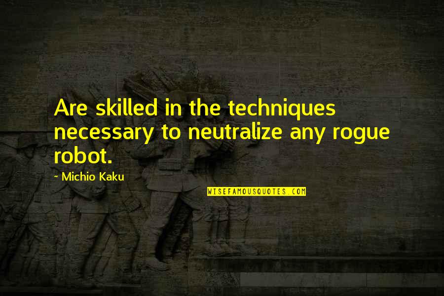 Bang Sharon Flake Quotes By Michio Kaku: Are skilled in the techniques necessary to neutralize