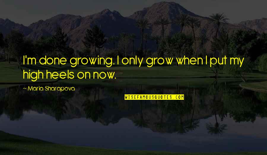 Bangabandhu Satellite 1 In Bangla Quotes By Maria Sharapova: I'm done growing. I only grow when I