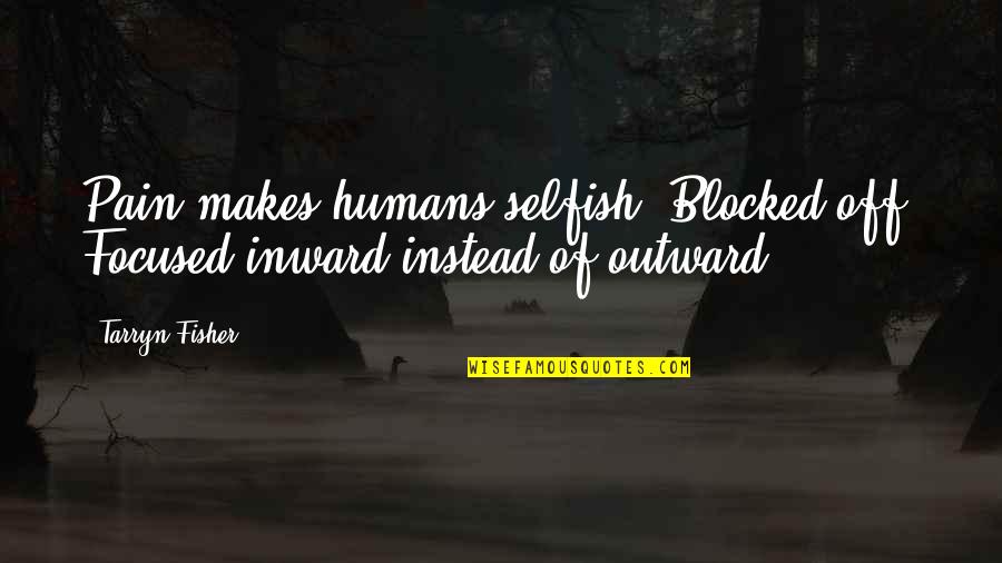 Bangabandhu Satellite 1 In Bangla Quotes By Tarryn Fisher: Pain makes humans selfish. Blocked off. Focused inward