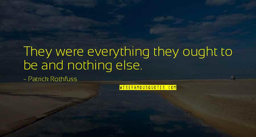 Bangalore Climate Quotes By Patrick Rothfuss: They were everything they ought to be and