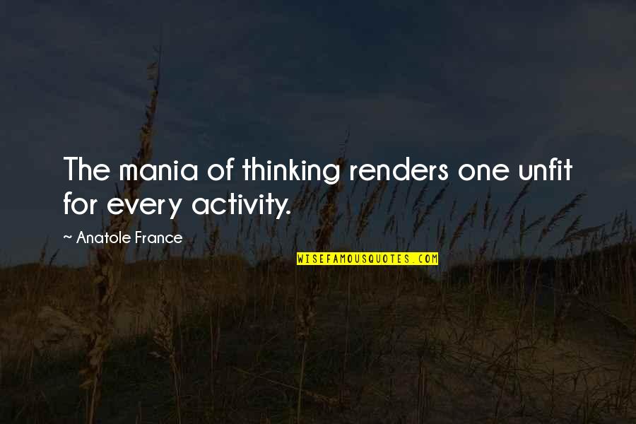 Bangalore Days Movie Quotes By Anatole France: The mania of thinking renders one unfit for Bangalore Days Movie Quotes By Anatole France: The mania of thinking renders one unfit for