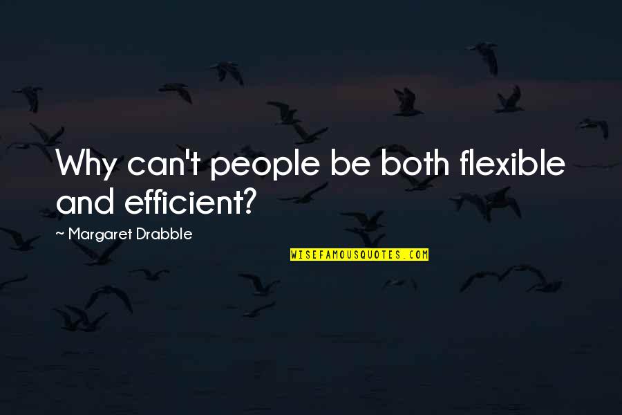 Bangalore Days Movie Quotes By Margaret Drabble: Why can't people be both flexible and efficient?