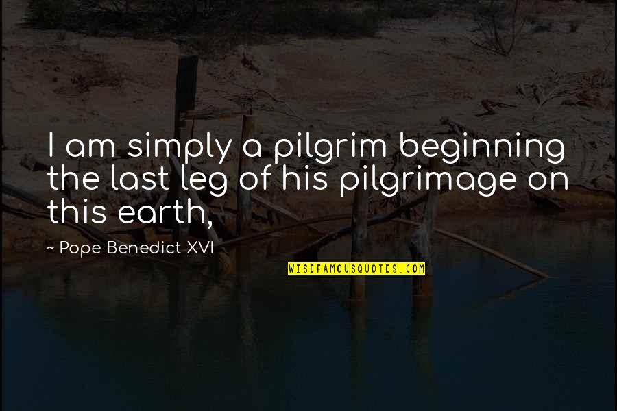 Bangalore Rain Quotes By Pope Benedict XVI: I am simply a pilgrim beginning the last