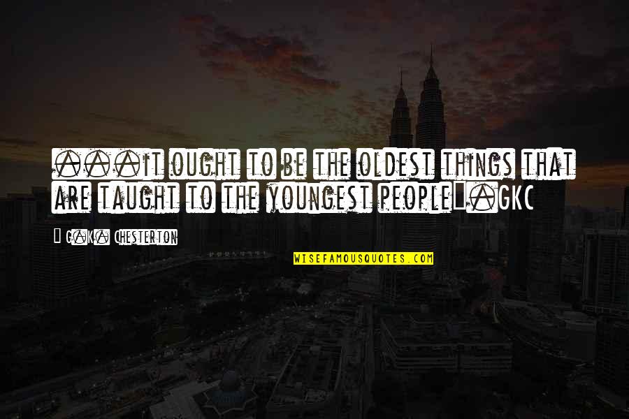 Bangalore Weather Quotes By G.K. Chesterton: ...it ought to be the oldest things that