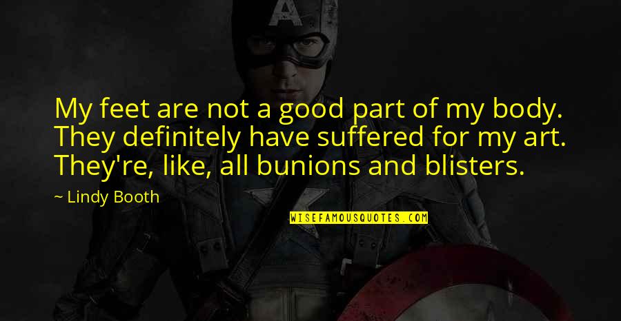 Bangando Quotes By Lindy Booth: My feet are not a good part of Bangando Quotes By Lindy Booth: My feet are not a good part of