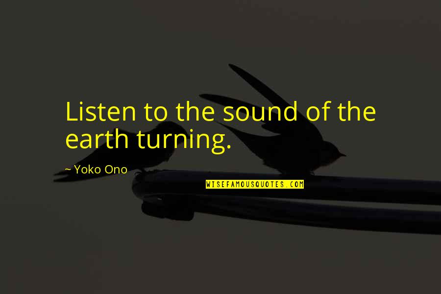 Bangarang Quotes By Yoko Ono: Listen to the sound of the earth turning.