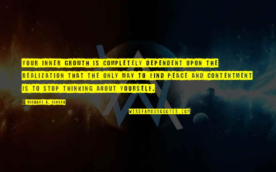 Bangarang Song Quotes By Michael A. Singer: Your inner growth is completely dependent upon the