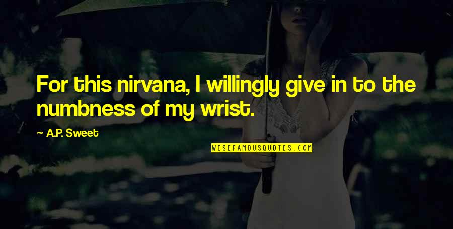Bangarra Gbc Quotes By A.P. Sweet: For this nirvana, I willingly give in to