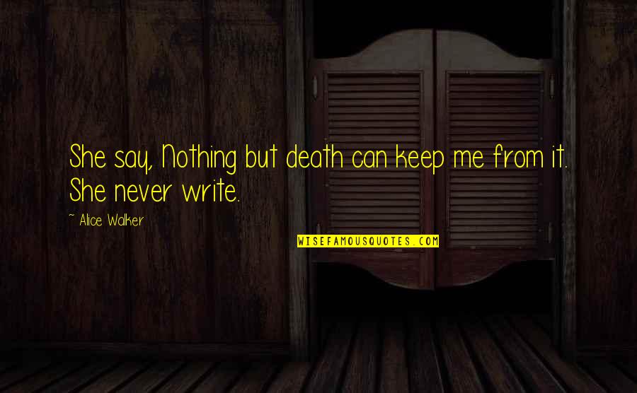 Bangash Suleman Quotes By Alice Walker: She say, Nothing but death can keep me