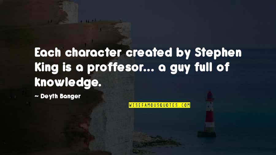 Banger Quotes By Deyth Banger: Each character created by Stephen King is a