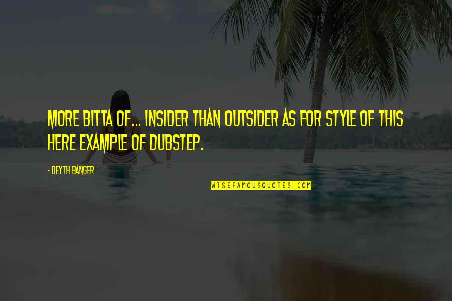 Banger Quotes By Deyth Banger: More bitta of... insider than outsider as for