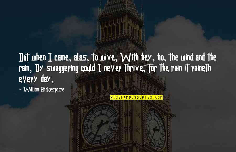 Bangers And Mash Quotes By William Shakespeare: But when I came, alas, to wive, With