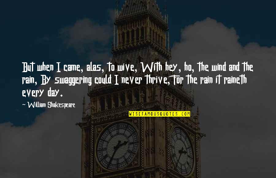 Bangers And Mash Quotes By William Shakespeare: But when I came, alas, to wive, With Bangers And Mash Quotes By William Shakespeare: But when I came, alas, to wive, With