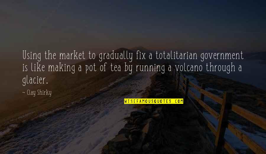 Bangers Quotes By Clay Shirky: Using the market to gradually fix a totalitarian