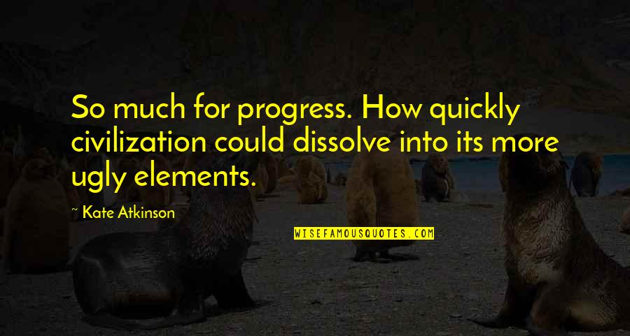 Bangerter Foil Quotes By Kate Atkinson: So much for progress. How quickly civilization could Bangerter Foil Quotes By Kate Atkinson: So much for progress. How quickly civilization could