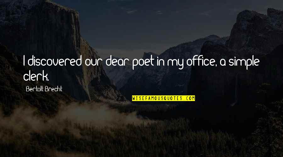 Banget Bahasa Quotes By Bertolt Brecht: I discovered our dear poet in my office,
