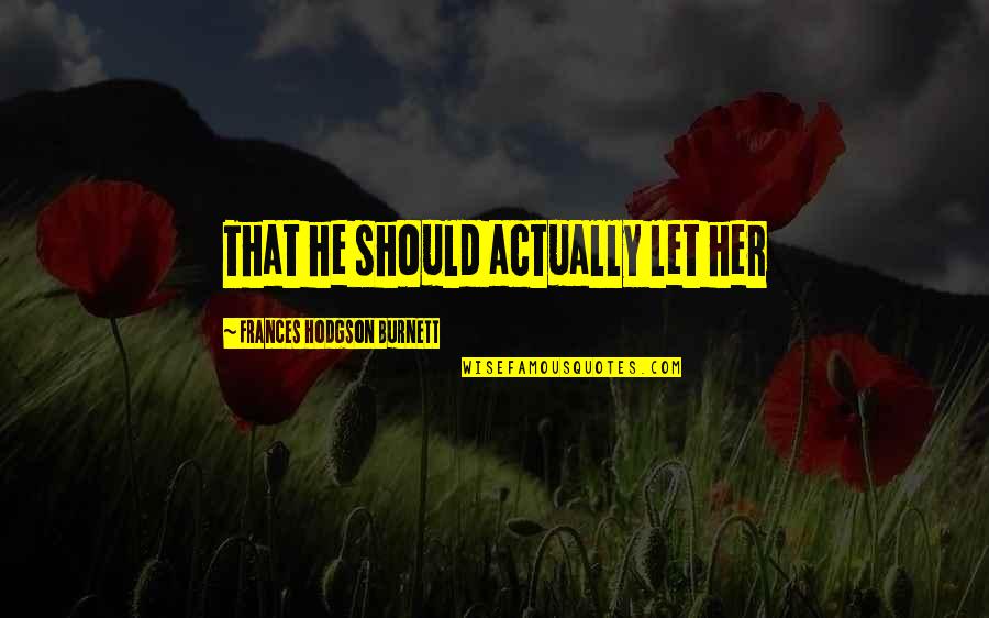 Banget Bahasa Quotes By Frances Hodgson Burnett: That he should actually let her