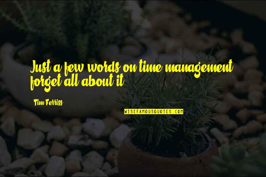 Banget Indonesia Quotes By Tim Ferriss: Just a few words on time management: forget