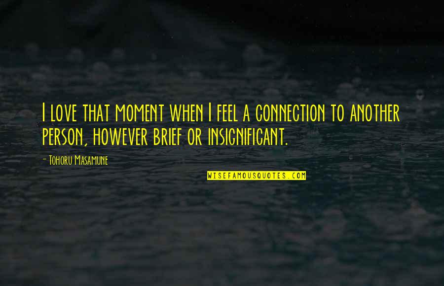 Banget Quotes By Tohoru Masamune: I love that moment when I feel a