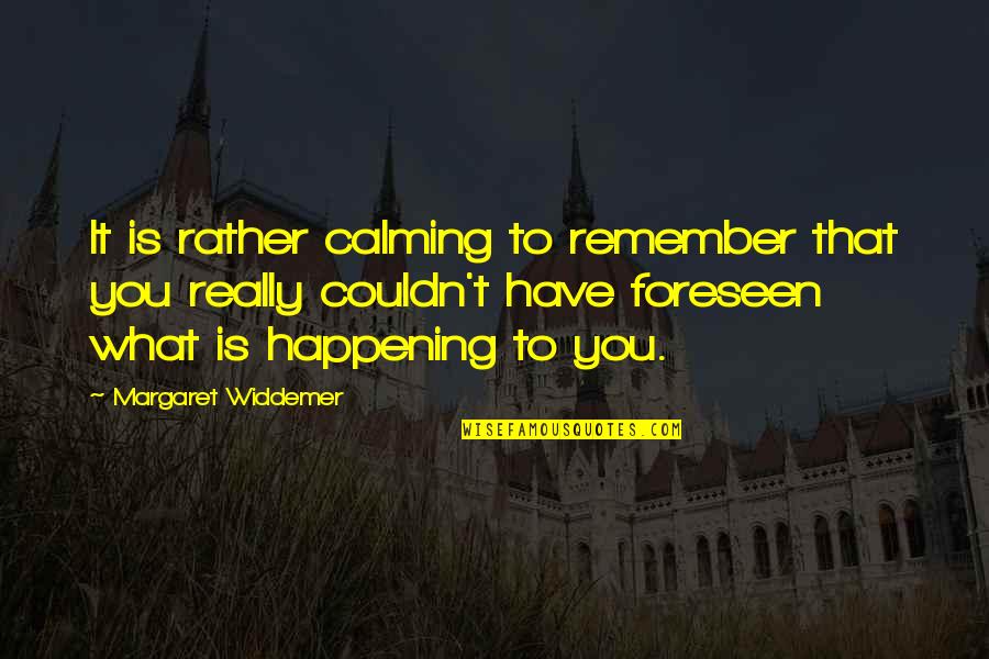 Bangga Quotes By Margaret Widdemer: It is rather calming to remember that you