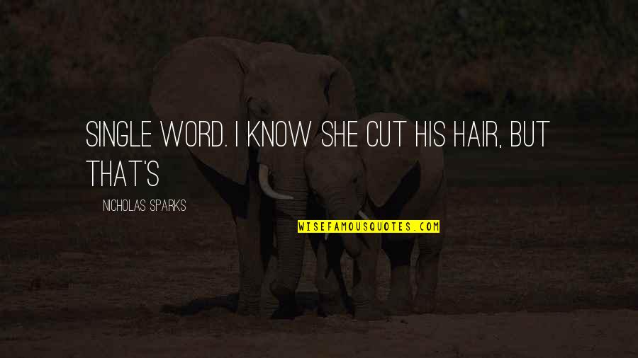 Banghart Family Seal Quotes By Nicholas Sparks: single word. I know she cut his hair, Banghart Family Seal Quotes By Nicholas Sparks: single word. I know she cut his hair,