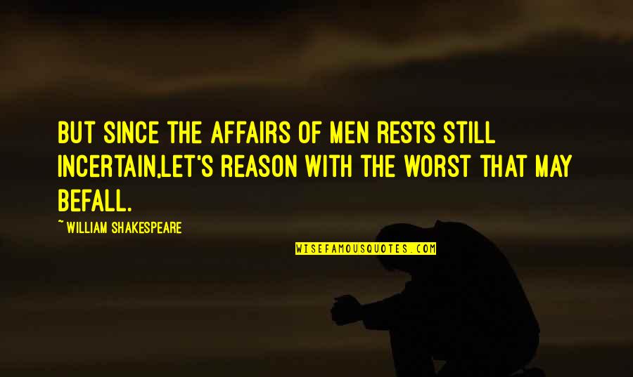 Banging Mom Quotes By William Shakespeare: But since the affairs of men rests still