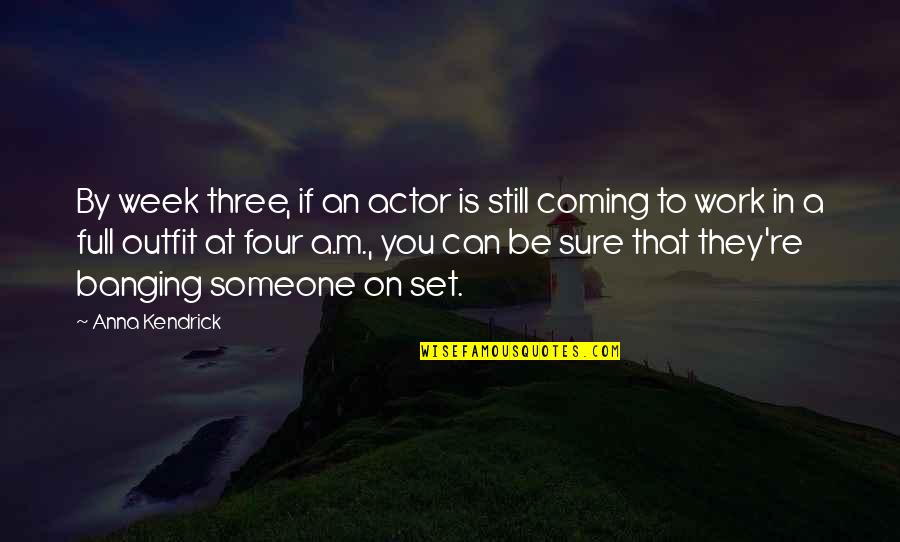 Banging Quotes By Anna Kendrick: By week three, if an actor is still