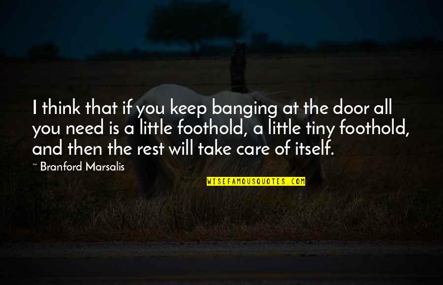 Banging Quotes By Branford Marsalis: I think that if you keep banging at