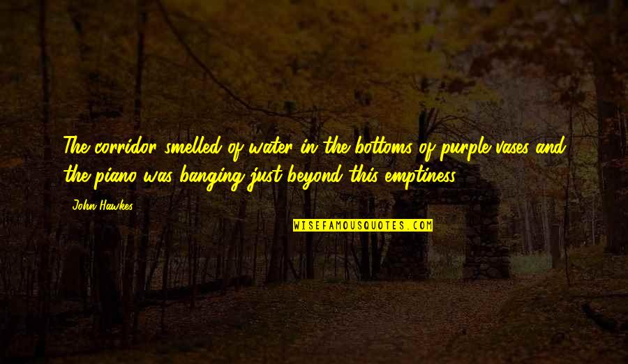 Banging Quotes By John Hawkes: The corridor smelled of water in the bottoms Banging Quotes By John Hawkes: The corridor smelled of water in the bottoms
