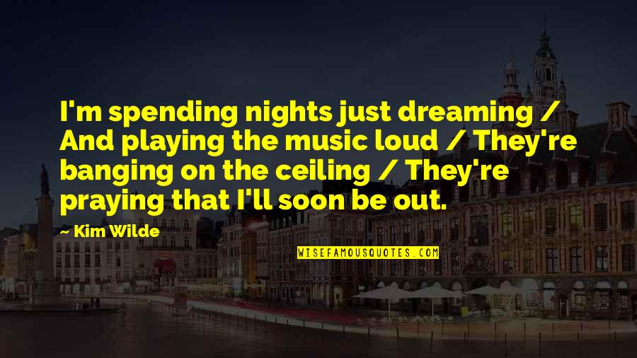 Banging Quotes By Kim Wilde: I'm spending nights just dreaming / And playing