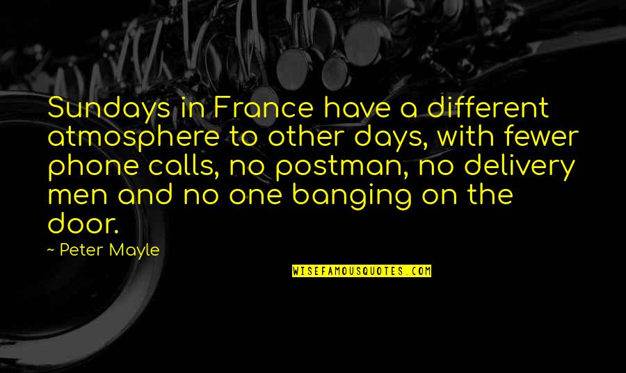 Banging Quotes By Peter Mayle: Sundays in France have a different atmosphere to