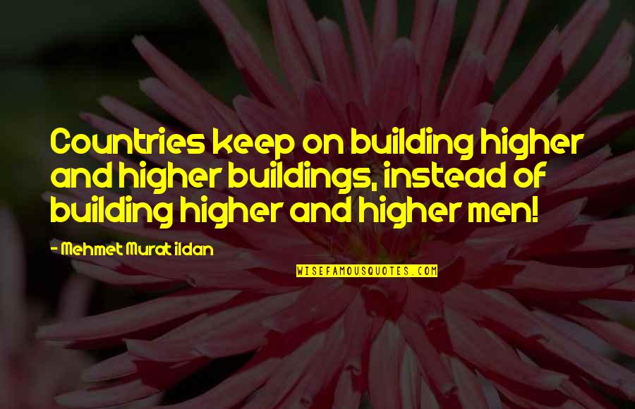 Banging Step Quotes By Mehmet Murat Ildan: Countries keep on building higher and higher buildings,