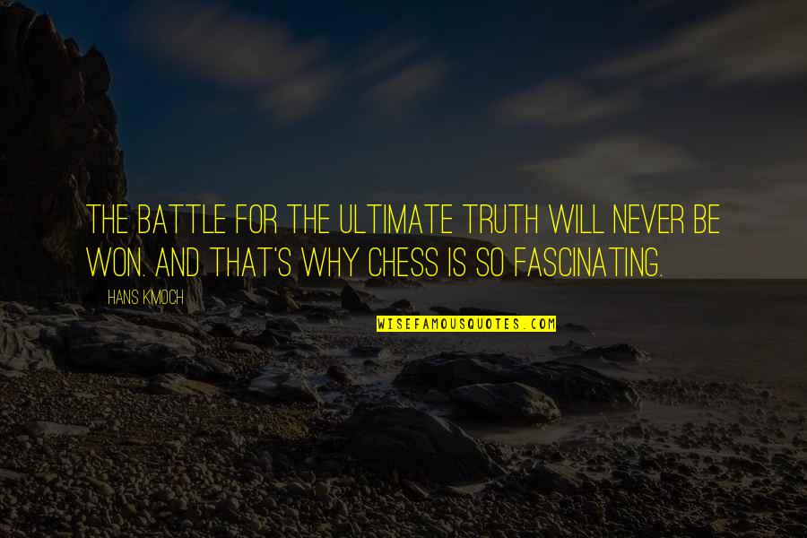 Bangism Quotes By Hans Kmoch: The battle for the ultimate truth will never