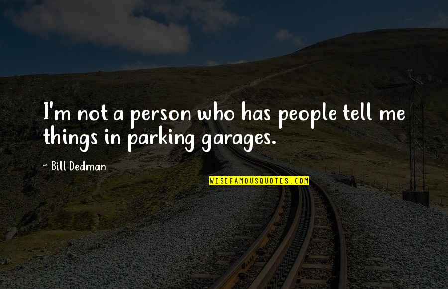 Bangka Pos Quotes By Bill Dedman: I'm not a person who has people tell