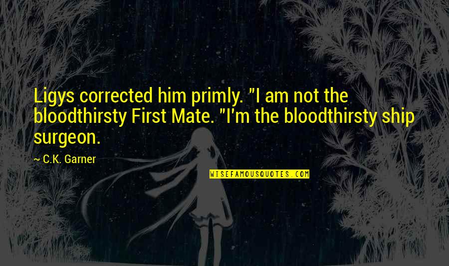 Bangkai Haiwan Quotes By C.K. Garner: Ligys corrected him primly. "I am not the