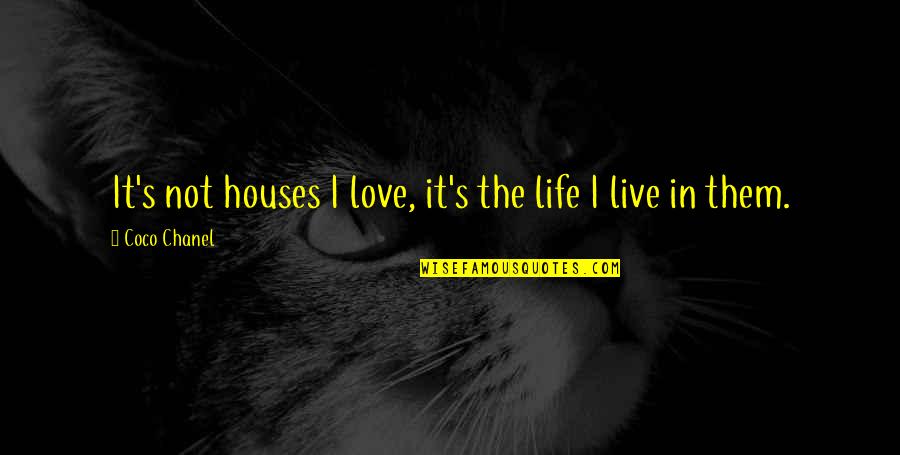 Bangkok Dangerous Quotes By Coco Chanel: It's not houses I love, it's the life