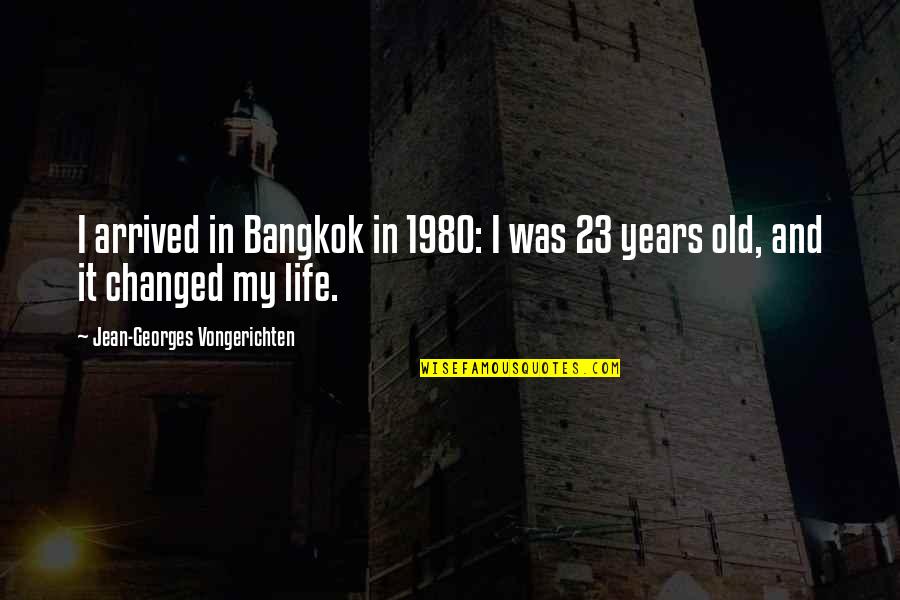 Bangkok Quotes By Jean-Georges Vongerichten: I arrived in Bangkok in 1980: I was