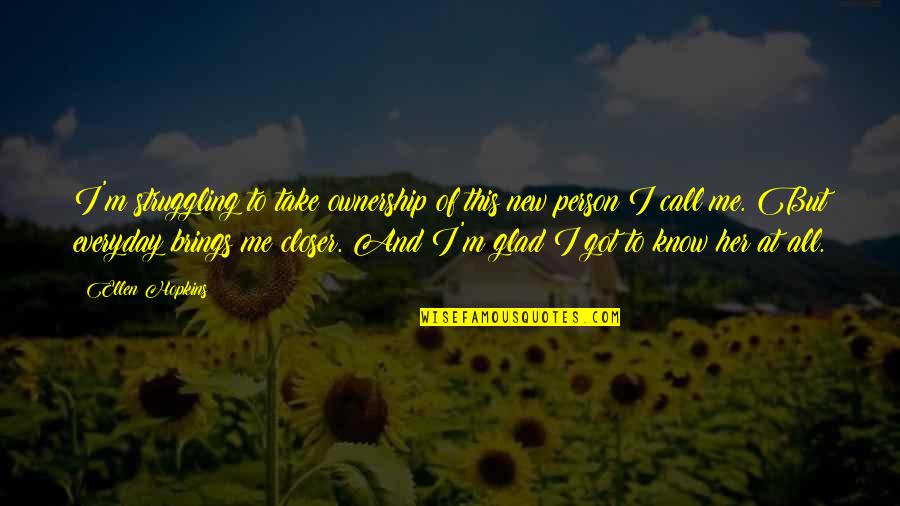 Bangkrut Kbbi Quotes By Ellen Hopkins: I'm struggling to take ownership of this new Bangkrut Kbbi Quotes By Ellen Hopkins: I'm struggling to take ownership of this new