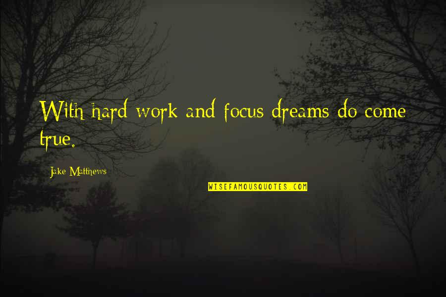 Bangkrut Kbbi Quotes By Jake Matthews: With hard work and focus dreams do come Bangkrut Kbbi Quotes By Jake Matthews: With hard work and focus dreams do come