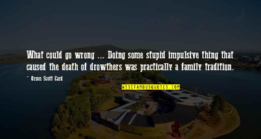 Bangkrut Kbbi Quotes By Orson Scott Card: What could go wrong ... Doing some stupid