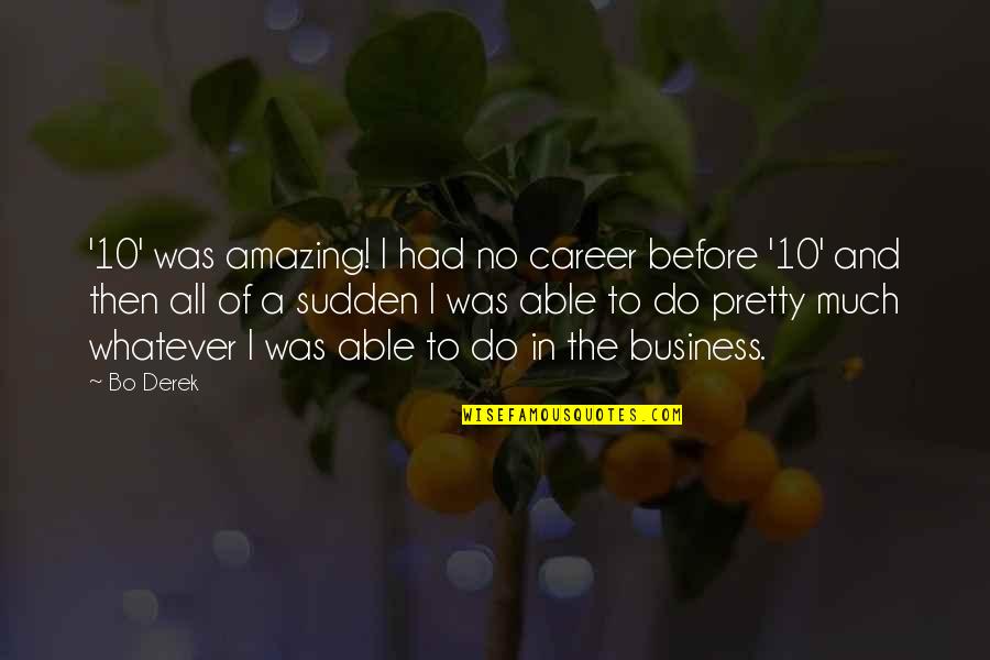Bangku Kayu Quotes By Bo Derek: '10' was amazing! I had no career before