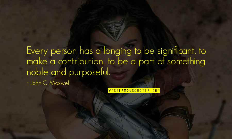 Bangku Kayu Quotes By John C. Maxwell: Every person has a longing to be significant,