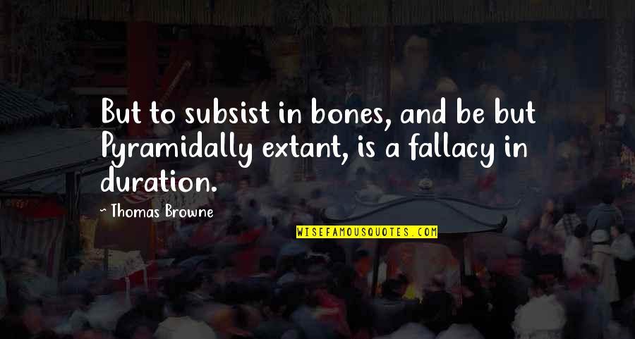 Bangku Kayu Quotes By Thomas Browne: But to subsist in bones, and be but