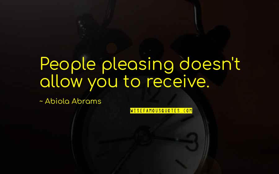 Bangla Bristi Quotes By Abiola Abrams: People pleasing doesn't allow you to receive.