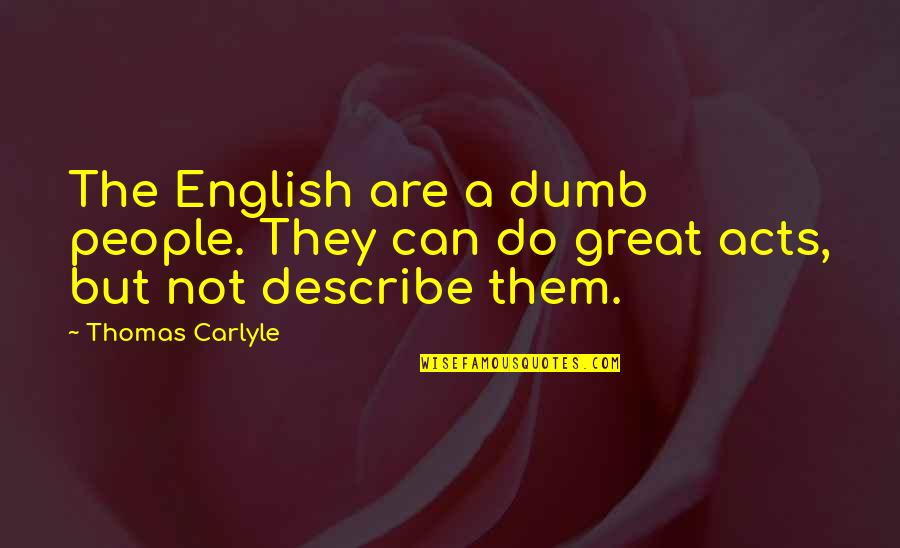Bangla Dada Quotes By Thomas Carlyle: The English are a dumb people. They can
